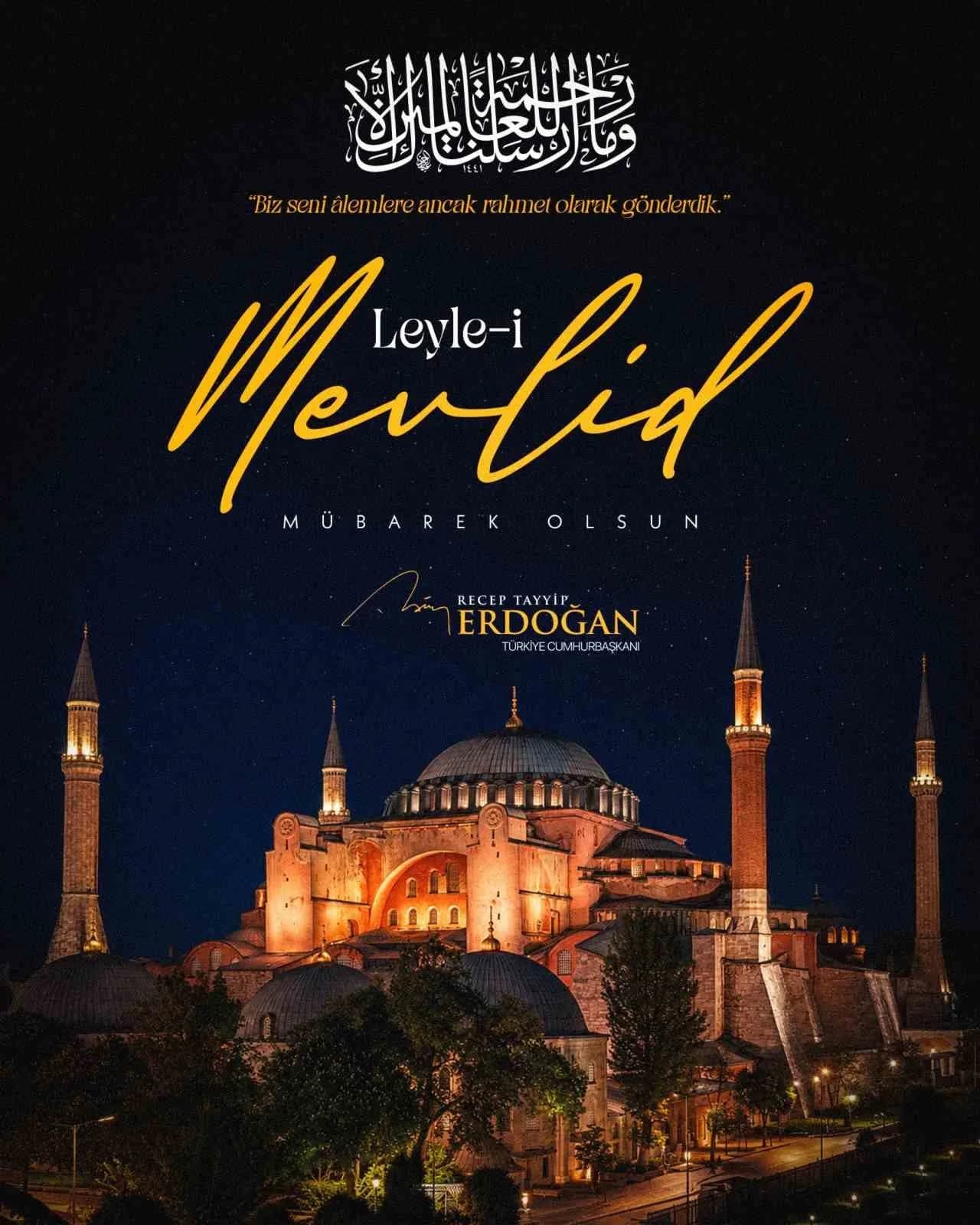 CUMHURBAŞKANI RECEP TAYYİP ERDOĞAN, "LEYLE-İ MEVLİD’İN ÜLKEMİZ, MİLLETİMİZ VE TÜM İNSANLIK İÇİN HAYIRLARA VESİLE OLMASINI NİYAZ EDİYORUM" DEDİ.
